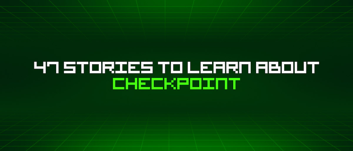 featured image - 47 Stories To Learn About Checkpoint